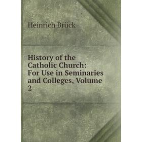 

Книга History of the Catholic Church: For Use in Seminaries and Colleges, Volume 2