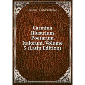 

Книга Carmina Illustrium Poetarum Italorum, Volume 5 (Latin Edition)