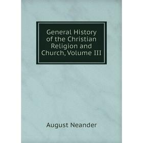 

Книга General History of the Christian Religion and Church, Volume III
