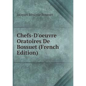 

Книга Chefs-D'oeuvre Oratoires De Bossuet (French Edition)