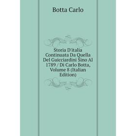 

Книга Storia D'italia Continuata Da Quella Del Guicciardini Sino Al 1789 / Di Carlo Botta, Volume 8 (Italian Edition)