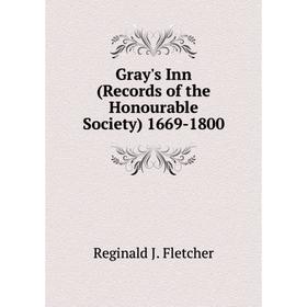 

Книга Gray's Inn (Records of the Honourable Society) 1669-1800