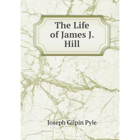 

Книга The Life of James J. Hill