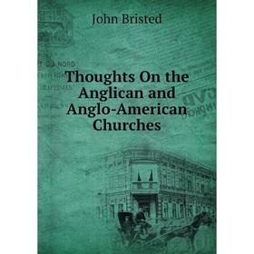 

Книга Thoughts On the Anglican and Anglo-American Churches