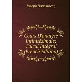 

Книга Cours D'analyse Infinitésimale: Calcul Intégral (French Edition)