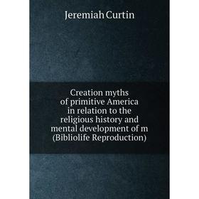 

Книга Creation myths of primitive America in relation to the religious history and mental development of m (Bibliolife Reproduction)