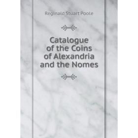 

Книга Catalogue of the Coins of Alexandria and the Nomes