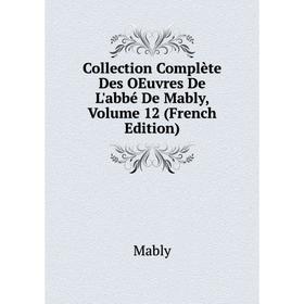 

Книга Collection Complète Des OEuvres De L'abbé De Mably, Volume 12 (French Edition)