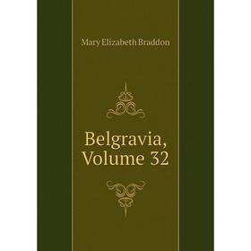 

Книга Belgravia, Volume 32