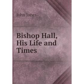 

Книга Bishop Hall, His Life and Times