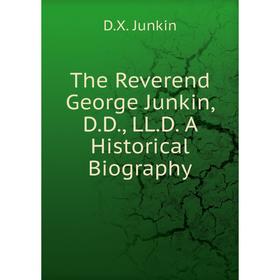 

Книга The Reverend George Junkin, D.D., LL.D. A Historical Biography