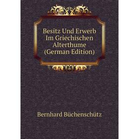 

Книга Besitz Und Erwerb Im Griechischen Alterthume (German Edition)