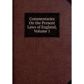 

Книга Commentaries On the Present Laws of England, Volume 1