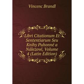 

Книга Libri Citationum Et Sententiarum Seu Knihy Puhonné a Nálezové, Volume 4