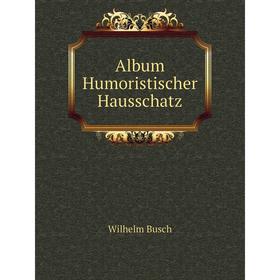 

Книга Album: humoristischer Hausschatz