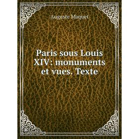 

Книга Paris sous Louis XIV: monuments et vues Texte