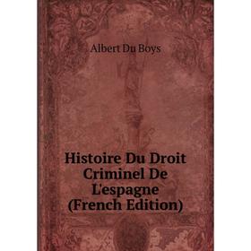 

Книга Histoire Du Droit Criminel De L'espagne (French Edition)