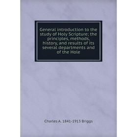 

Книга General introduction to the study of Holy Scripture; the principles, methods, history, and results of its several departments and of the Hole