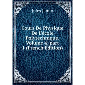 

Книга Cours De Physique De L'école Polytechnique, Volume 4, part 1 (French Edition)