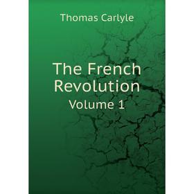 

Книга The French Revolution Volume 1