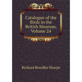 

Книга Catalogue of the Birds in the British Museum, Volume 24