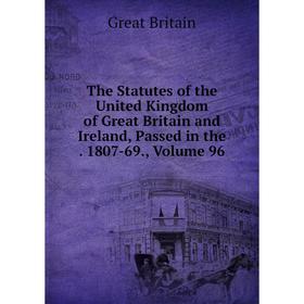 

Книга The Statutes of the United Kingdom of Great Britain and Ireland, Passed in the. 1807-69., Volume 96