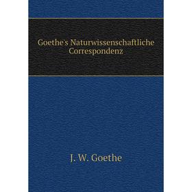 

Книга Goethe's Naturwissenschaftliche Correspondenz