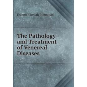 

Книга The Pathology and Treatment of Venereal Diseases