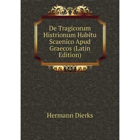 

Книга De Tragicorum Histrionum Habitu Scaenico Apud Graecos (Latin Edition)