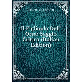 

Книга Il Figliuolo Dell' Orsa: Saggio Critico (Italian Edition)