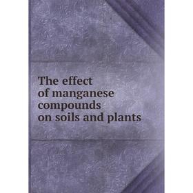 

Книга The effect of manganese compounds on soils and plants