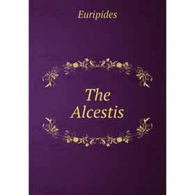 

Книга The Alcestis