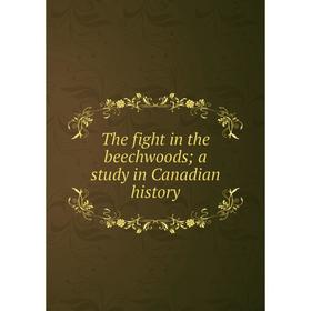

Книга The fight in the beechwoods; a study in Canadian history