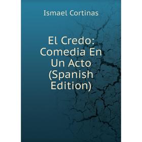 

Книга El Credo: Comedia En Un Acto (Spanish Edition)