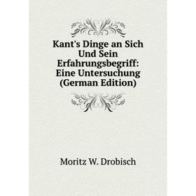 

Книга Kant's Dinge an Sich Und Sein Erfahrungsbegriff: Eine Untersuchung