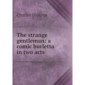

Книга The strange gentleman: a comic burletta in two acts