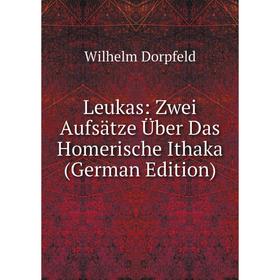 

Книга Leukas: Zwei Aufsätze Über Das Homerische Ithaka