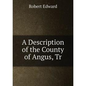 

Книга A Description of the County of Angus, Tr