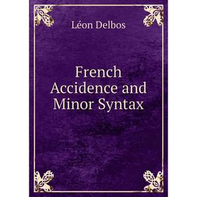

Книга French Accidence and Minor Syntax