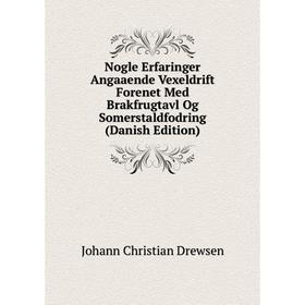 

Книга Nogle Erfaringer Angaaende Vexeldrift Forenet Med Brakfrugtavl Og Somerstaldfodring (Danish Edition)