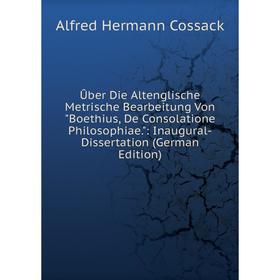 

Книга Ûber Die Altenglische Metrische Bearbeitung Von Boethius, De Consolatione Philosophiae.: Inaugural-Dissertation (German Edition)