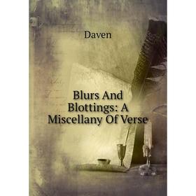 

Книга Blurs And Blottings: A Miscellany Of Verse