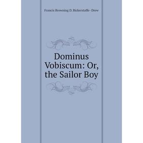 

Книга Dominus Vobiscum: Or, the Sailor Boy