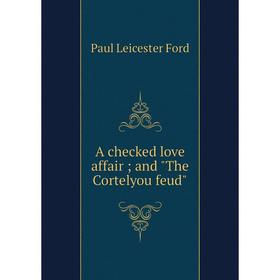 

Книга A checked love affair; and The Cortelyou feud