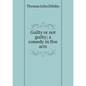 

Книга Guilty or not guilty; a comedy in five acts