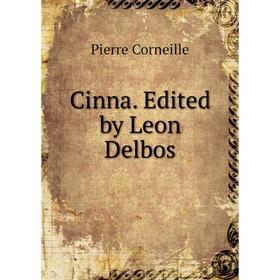 

Книга Cinna. Edited by Leon Delbos