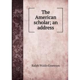 

Книга The American scholar; an address