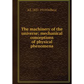 

Книга The machinery of the universe; mechanical conceptions of physical phenomena