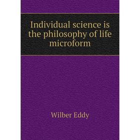

Книга Individual science is the philosophy of life microform