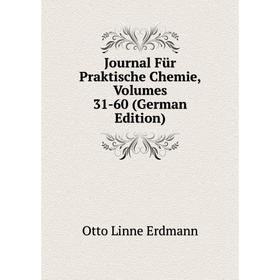 

Книга Journal Für Praktische Chemie, Volumes 31-60